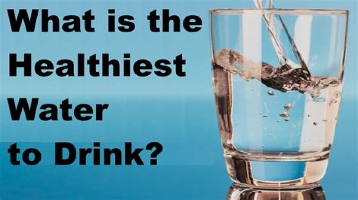 What's the healthiest water?